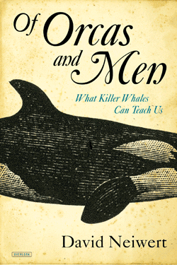 Of Orcas and Men - What Killer Whales Can Teach Us, by David Neiwert